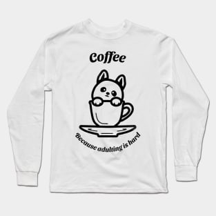 Coffee because adulting is hard corgi Long Sleeve T-Shirt